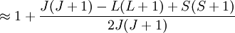 \approx 1+\frac{J(J+1)-L(L+1)+S(S+1)}{2J(J+1)}