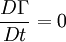 \frac{D \Gamma}{Dt} = 0