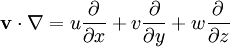 \mathbf{v} \cdot \nabla = u \frac{\partial}{\partial x} + v \frac{\partial}{\partial y} + w \frac{\partial}{\partial z}