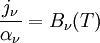 \frac{j_\nu}{\alpha_\nu}=B_\nu(T)