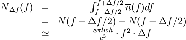\begin{matrix} \overline{N}_{\Delta f}(f) & = & \int_{f-\Delta f/2}^{f+\Delta f/2} \overline{n}(f) df \\ \ & = & \overline{N}(f+\Delta f/2) - \overline{N}(f-\Delta f/2)\\ \ & \simeq & \frac{8\pi lwh}{c^3} \cdot f^2 \cdot  \Delta f \end{matrix}