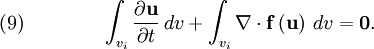 \quad (9) \qquad  \qquad \int _{v_{i}}  {{\partial {\mathbf u}} \over {\partial t}}\, dv  + \int _{v_{i}}  \nabla  \cdot {\mathbf f}\left( {\mathbf u } \right)\, dv = {\mathbf 0} .