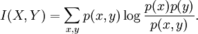 I(X,Y) = \sum_{x,y} p(x,y) \log \frac{p(x) p(y)}{p(x,y)}.