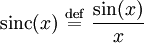 \operatorname{sinc}(x) \ \stackrel{\mathrm{def}}{=}\  \frac{\operatorname{sin}(x)}{x}