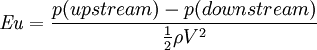 \mathit{Eu}=\frac{p(upstream)-p(downstream)}{\frac{1}{2}\rho V^2}