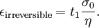 \epsilon_\mathrm{irreversible} =  t_1 \frac{\sigma_0} \eta.