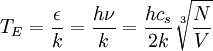 T_E = {\epsilon\over k} = {h\nu\over k} = {h c_s\over 2k}\sqrt[3]{N\over V}