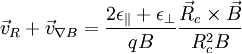 \vec{v}_R + \vec{v}_{\nabla B} = \frac{2\epsilon_\|+\epsilon_\perp}{qB}\frac{\vec{R}_c\times\vec{B}}{R_c^2 B}