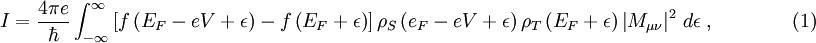 I=\frac{4\pi e}{\hbar}\int_{-\infty}^{\infty}\left[f\left(E_F-eV+\epsilon\right)-f\left(E_F+\epsilon\right)\right]\rho_S\left(e_F-eV+\epsilon\right)\rho_T\left(E_F+\epsilon\right)\left|M_{\mu\nu}\right|^2\,d\epsilon  \ ,\qquad\qquad (1)