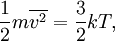 \frac{1}{2}m \overline{v^2} = \frac{3}{2} k T,