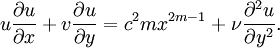 u{\partial u \over \partial x} + v{\partial u \over \partial y} = c^{2}m x^{2m-1} + {\nu}{\partial^2 u\over \partial y^2}.