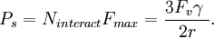 P_s = N_{interact} F_{max} = \frac{3 F_v \gamma\ }{2r}. \,\!