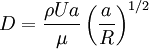 D = \frac{\rho U a}{\mu} \left( \frac{a}{R} \right)^{1/2}