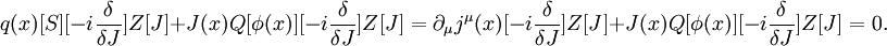 q(x)[S][-i \frac{\delta}{\delta J}]Z[J]+J(x)Q[\phi(x)][-i \frac{\delta}{\delta J}]Z[J]=\partial_\mu j^\mu(x)[-i \frac{\delta}{\delta J}]Z[J]+J(x)Q[\phi(x)][-i \frac{\delta}{\delta J}]Z[J]=0.