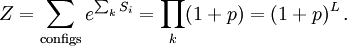 Z = \sum_{\mathrm{configs}} e^{\sum_k S_i} = \prod_k (1 + p ) = (1+p)^L \,.