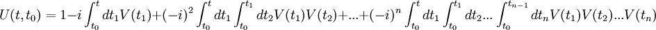 U(t,t_0)=1 - i \int_{t_0}^{t}{dt_1V(t_1)}+(-i)^2\int_{t_0}^t{dt_1\int_{t_0}^{t_1}{dt_2V(t_1)V(t_2)}}+...+(-i)^n\int_{t_0}^t{dt_1\int_{t_0}^{t_1}{dt_2...\int_{t_0}^{t_{n-1}}{dt_nV(t_1)V(t_2)...V(t_n)}}}