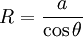 R = \frac{a}{\cos \theta}