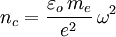 n_c = \frac{\varepsilon_o\,m_e}{e^2}\,\omega^2