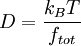 D = \frac{k_{B}T}{f_{tot}}