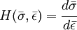 H(\bar{\sigma},\bar{\epsilon})=\cfrac{d\bar{\sigma}}{d\bar{\epsilon}}