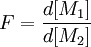 F = \frac{d[M_1]}{d[M_2]} \,