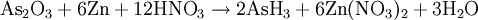 \mathrm{As}_2 \mathrm{O}_3 + 6 \mathrm{Zn} + 12 \mathrm{HNO}_3 \to 2 \mathrm{AsH}_3 + 6 \mathrm{Zn}(\mathrm{NO}_3 )_2 + 3 \mathrm{H}_2\mathrm{O}