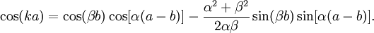 \cos(k a) = \cos(\beta b) \cos[\alpha(a-b)]-{\alpha^2+\beta^2 \over 2\alpha \beta} \sin(\beta b) \sin[\alpha(a-b)]. \,\!