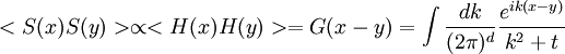 <S(x)S(y)> \propto <H(x)H(y)> = G(x-y)  = \int {dk \over (2\pi)^d} { e^{ik(x-y)}\over k^2 + t } \,