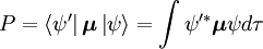 P = \left\langle \psi'\right|\boldsymbol{\mu} \left| \psi \right\rangle =\int {\psi'^ *} \boldsymbol{\mu} \psi d\tau