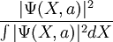 \frac{ | \Psi(X,a) | ^2 } { \int | \Psi(X,a) | ^2 dX }