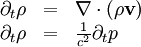 \begin{array}{r c l}  \partial_t \rho &=& \nabla\cdot(\rho \mathbf{v})\\  \partial_t \rho &=& \frac{1}{c^2}\partial_t p \end{array}