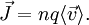 \vec{J} = nq\langle\vec{v}\rangle.