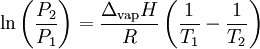 \ln \left(\frac{P_2}{P_1} \right) = \frac{\Delta_{\mathrm{vap}} H}{R}\left(\frac{1}{T_1} - \frac{1}{T_2} \right)