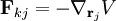 \mathbf{F}_{kj} = -\nabla_{\mathbf{r}_{j}} V