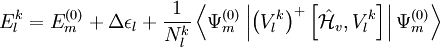 E_{l}^{k} = E_m^{(0)} + \Delta \epsilon_l + \frac{1}{N_l^k} \left\langle \Psi_{m}^{(0)} \left| \left(V_{l}^{k}\right)^{+} \left[\hat{\mathcal{H}}_v , V_{l}^{k} \right] \right| \Psi_{m}^{(0)} \right\rangle