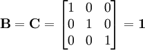 \mathbf{B}=\mathbf{C}=\begin{bmatrix} 1 & 0 & 0 \\ 0 & 1 & 0 \\  0 & 0 & 1 \end{bmatrix} = \mathbf{1}