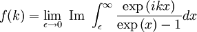 f(k)=\lim_{\epsilon\rightarrow 0}~\mbox{Im}~\int_{\epsilon}^{\infty}\frac{\exp\left(ikx\right)}{\exp\left(x\right)-1}dx