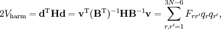 2V_\mathrm{harm} =  \mathbf{d}^\mathrm{T} \mathbf{H} \mathbf{d} = \mathbf{v}^\mathrm{T} (\mathbf{B}^\mathrm{T})^{-1} \mathbf{H} \mathbf{B}^{-1} \mathbf{v} = \sum_{r, r'=1}^{3N-6} F_{r r'} q_r q_{r'},