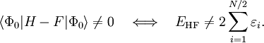 \langle \Phi_0 | H- F | \Phi_0 \rangle \ne 0 \quad \Longleftrightarrow \quad E_{\mathrm{HF}} \ne 2 \sum_{i=1}^{N/2} \varepsilon_i.