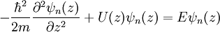 - \frac{\hbar^2}{2m} \frac{\partial^2\psi_n (z)}{\partial z^2} + U(z) \psi_n (z) = E\psi_n (z)