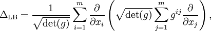 \Delta_{\mathrm{LB}} = \frac1{\sqrt{\det(g)}} \sum_{i = 1}^{m} \frac{\partial}{\partial x_{i}} \left( \sqrt{\det(g)} \sum_{j = 1}^{m} g^{ij} \frac{\partial}{\partial x_{j}} \right),