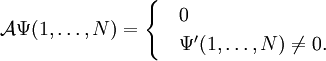 \mathcal{A}\Psi(1,\ldots, N)  = \begin{cases} &0 \\ &\Psi'(1,\dots, N)  \ne 0. \end{cases}