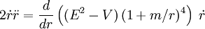 2 \dot{r} \ddot{r} = \frac{d}{dr} \left( (E^2-V) \, (1+m/r)^4 \right) \; \dot{r}