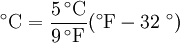 \mathrm{\ \!^\circ C = \frac{5\, ^\circ C}{9\, ^\circ F}( ^\circ F -  32\ ^\circ )}