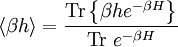 \langle \beta h \rangle = \frac{\mathrm{Tr} \left\{ \beta h e^{-\beta H} \right\}}{\mathrm{Tr} \ e^{-\beta H}}