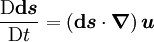 \frac{\mathrm{D} \boldsymbol{\mathrm{d}s}}{\mathrm{D}t} = \left( \boldsymbol{\mathrm{d}s} \cdot \boldsymbol{\nabla} \right) \boldsymbol{u}