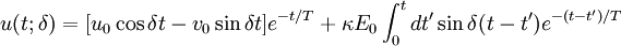 u(t;\delta) = [u_0 \cos \delta t - v_0 \sin \delta t]e^{-t/T} + \kappa E_0 \int_0^t dt' \sin \delta(t-t')e^{-(t-t')/T}