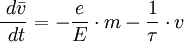 \frac{\;d\bar{v}}{\;dt}= - \frac{e}{E} \cdot m - \frac{1}{\tau} \cdot v