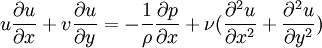 u{\partial u \over \partial x}+v{\partial u \over \partial y}=-{1\over \rho} {\partial p \over \partial x}+{\nu}({\partial^2 u\over \partial x^2}+{\partial^2 u\over \partial y^2})