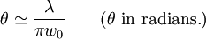 \theta \simeq \frac{\lambda}{\pi w_0} \qquad (\theta \mathrm{\ in\ radians.})